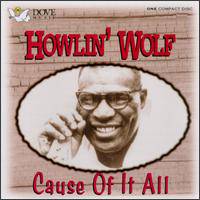 Howlin' Wolf : Cause of It All